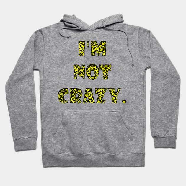 I am not crazy Hoodie by stefy